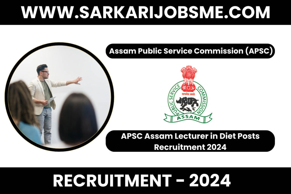APSC Assam Lecturer in Diet Posts Recruitment 2024