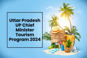 Uttar Pradesh UP Chief Minister Tourism Program 2024